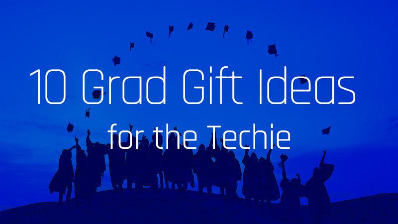 10 Grad Gift Ideas for the Techie
